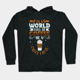 Be a Caffè Latte - coffee lover Hoodie